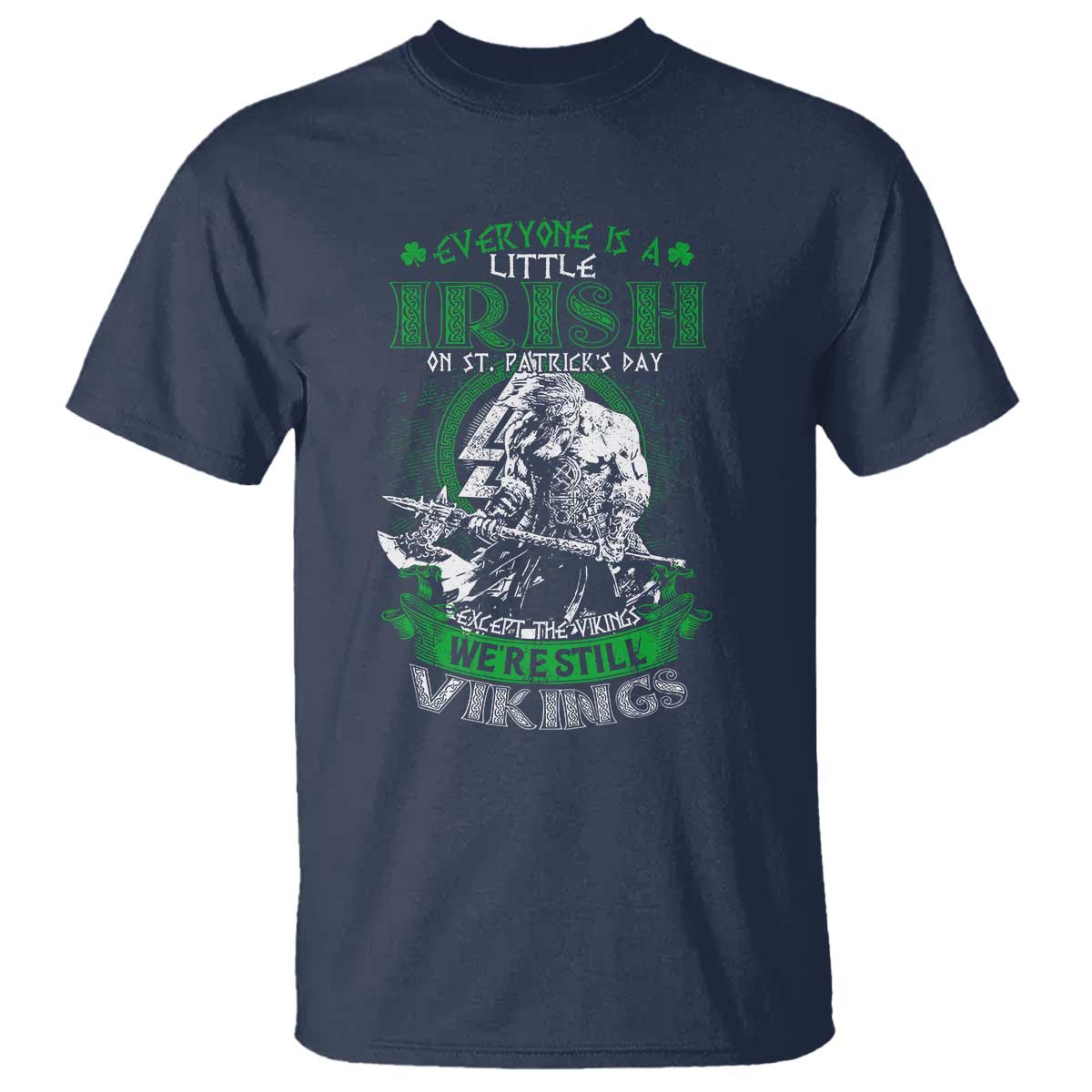 Funny Viking St. Patrick's Day T Shirt Everyone Is A Little Irish On St. Patrick's Day Except The Viking We're Still Viking TS09 Navy Print Your Wear