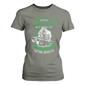 Funny Viking St. Patrick's Day T Shirt For Women Everyone Is A Little Irish On St. Patrick's Day Except The Viking We're Still Viking TS09 Military Green Print Your Wear