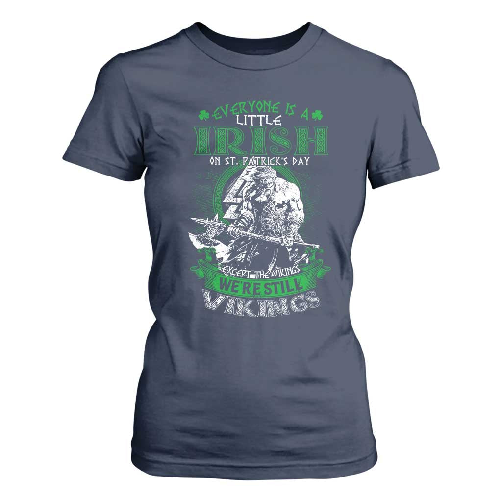 Funny Viking St. Patrick's Day T Shirt For Women Everyone Is A Little Irish On St. Patrick's Day Except The Viking We're Still Viking TS09 Navy Print Your Wear