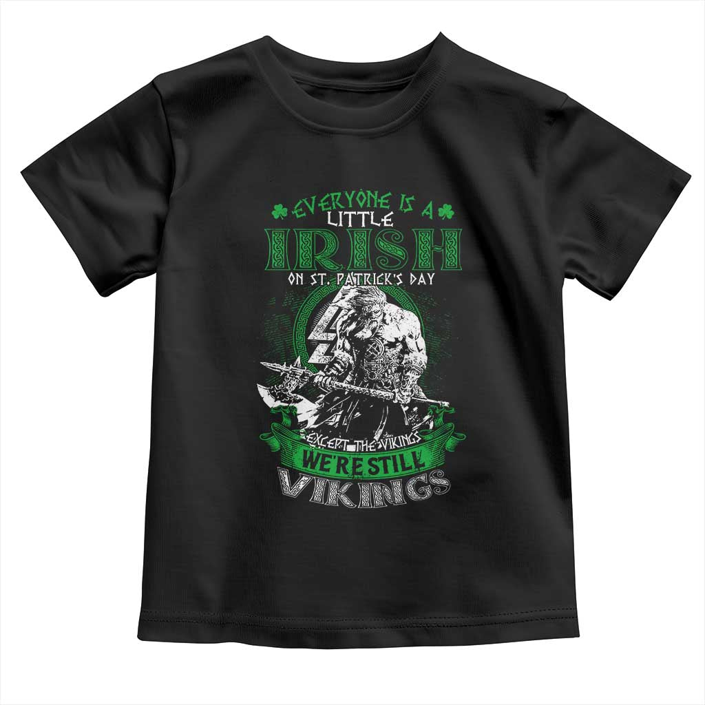 Funny Viking St. Patrick's Day Toddler T Shirt Everyone Is A Little Irish On St. Patrick's Day Except The Viking We're Still Viking TS09 Black Print Your Wear