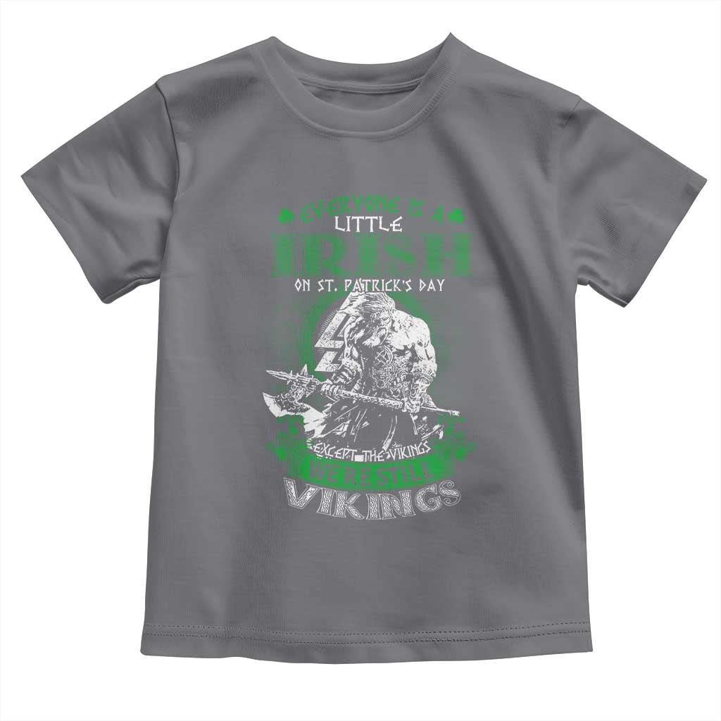 Funny Viking St. Patrick's Day Toddler T Shirt Everyone Is A Little Irish On St. Patrick's Day Except The Viking We're Still Viking TS09 Charcoal Print Your Wear