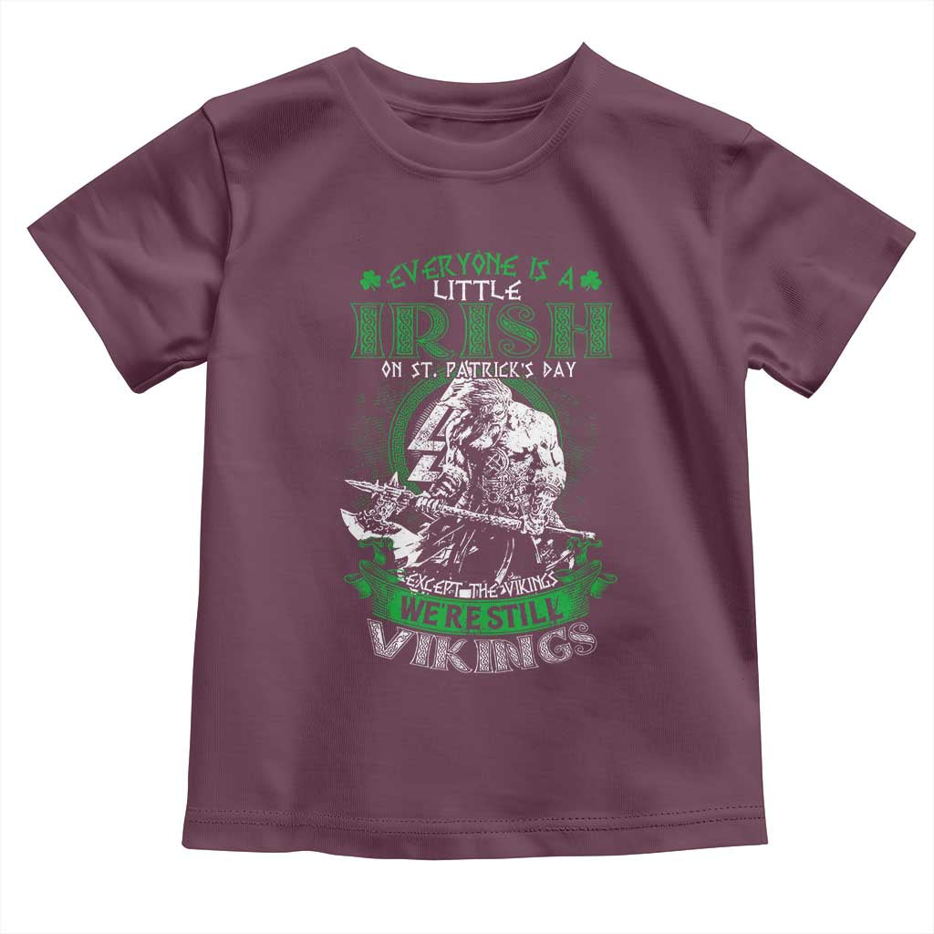 Funny Viking St. Patrick's Day Toddler T Shirt Everyone Is A Little Irish On St. Patrick's Day Except The Viking We're Still Viking TS09 Maroon Print Your Wear
