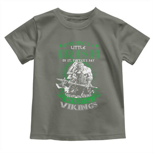 Funny Viking St. Patrick's Day Toddler T Shirt Everyone Is A Little Irish On St. Patrick's Day Except The Viking We're Still Viking TS09 Military Green Print Your Wear
