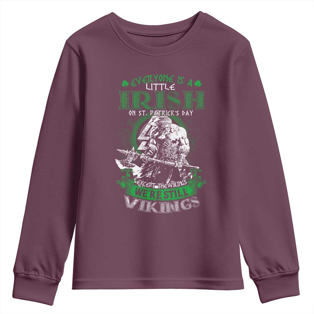 Funny Viking St. Patrick's Day Youth Sweatshirt Everyone Is A Little Irish On St. Patrick's Day Except The Viking We're Still Viking TS09 Maroon Print Your Wear
