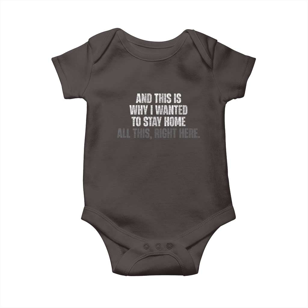 Funny And This Is Why I Wanted To Stay Home Baby Onesie All This Right Here TS09 Dark Chocolate Print Your Wear