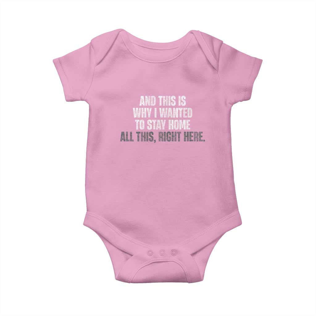 Funny And This Is Why I Wanted To Stay Home Baby Onesie All This Right Here TS09 Light Pink Print Your Wear