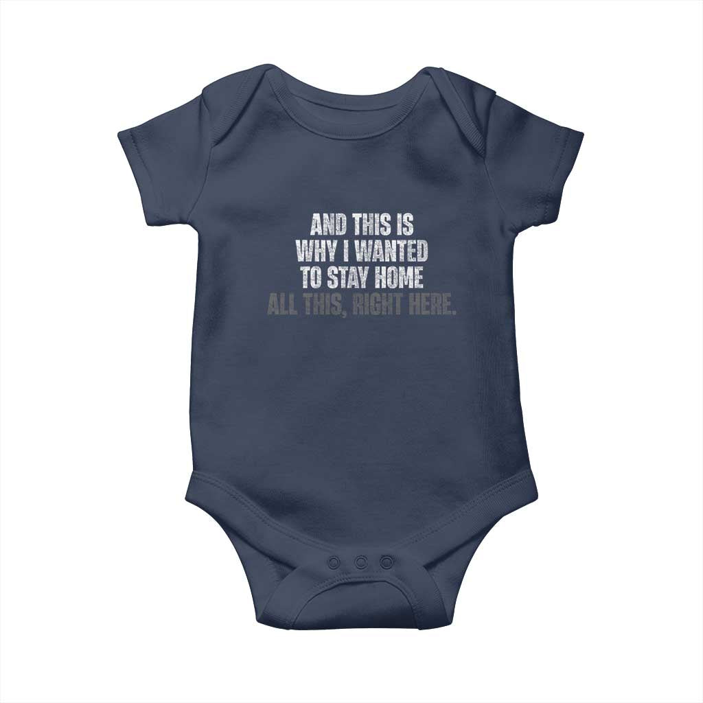 Funny And This Is Why I Wanted To Stay Home Baby Onesie All This Right Here TS09 Navy Print Your Wear
