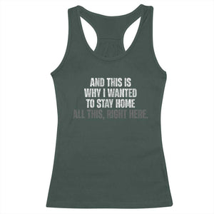 Funny And This Is Why I Wanted To Stay Home Racerback Tank Top All This Right Here TS09 Dark Forest Green Print Your Wear