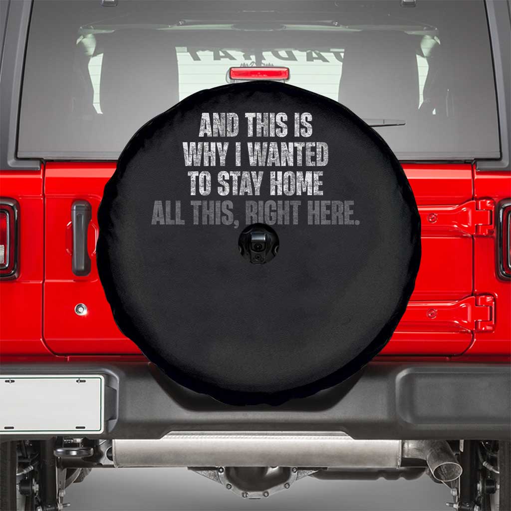 Funny And This Is Why I Wanted To Stay Home Spare Tire Cover All This Right Here TS09 Black Print Your Wear