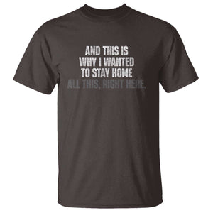 Funny And This Is Why I Wanted To Stay Home T Shirt All This Right Here TS09 Dark Chocolate Print Your Wear