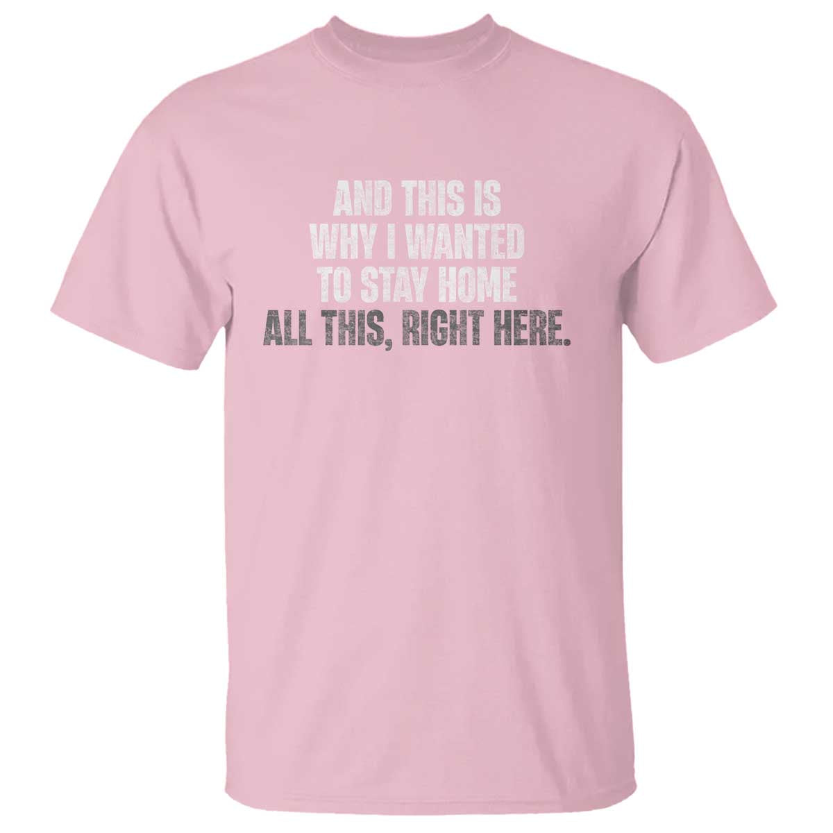 Funny And This Is Why I Wanted To Stay Home T Shirt All This Right Here TS09 Light Pink Print Your Wear
