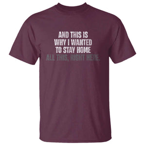 Funny And This Is Why I Wanted To Stay Home T Shirt All This Right Here TS09 Maroon Print Your Wear