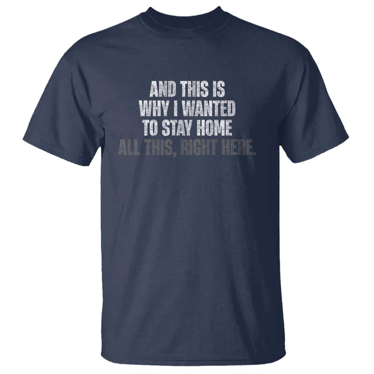 Funny And This Is Why I Wanted To Stay Home T Shirt All This Right Here TS09 Navy Print Your Wear