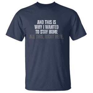 Funny And This Is Why I Wanted To Stay Home T Shirt All This Right Here TS09 Navy Print Your Wear