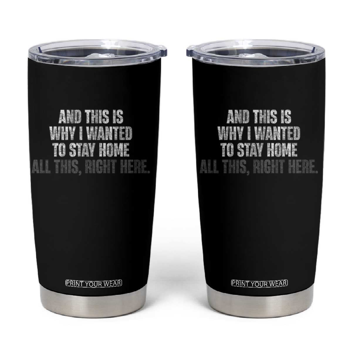 Funny And This Is Why I Wanted To Stay Home Tumbler Cup All This Right Here TS09 Black Print Your Wear