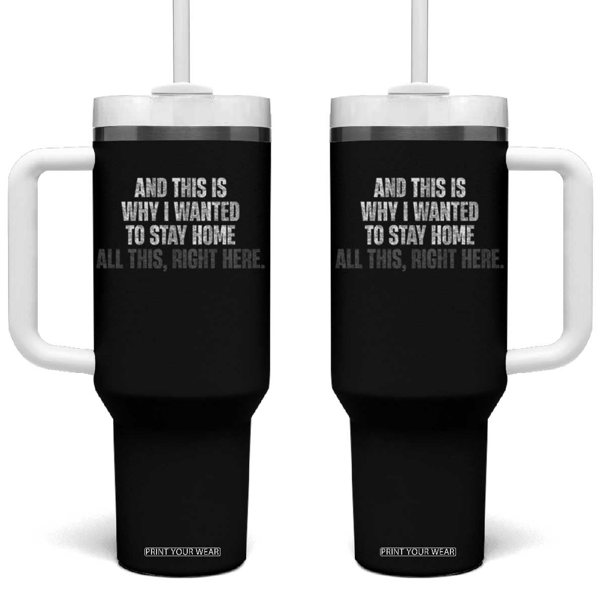 Funny And This Is Why I Wanted To Stay Home Tumbler With Handle All This Right Here TS09 One Size: 40 oz Black Print Your Wear
