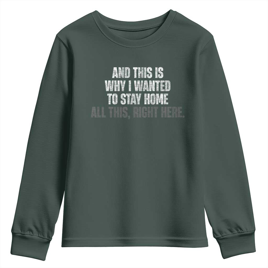 Funny And This Is Why I Wanted To Stay Home Youth Sweatshirt All This Right Here TS09 Dark Forest Green Print Your Wear