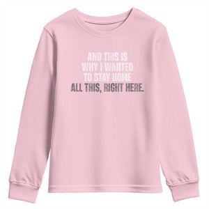 Funny And This Is Why I Wanted To Stay Home Youth Sweatshirt All This Right Here TS09 Light Pink Print Your Wear