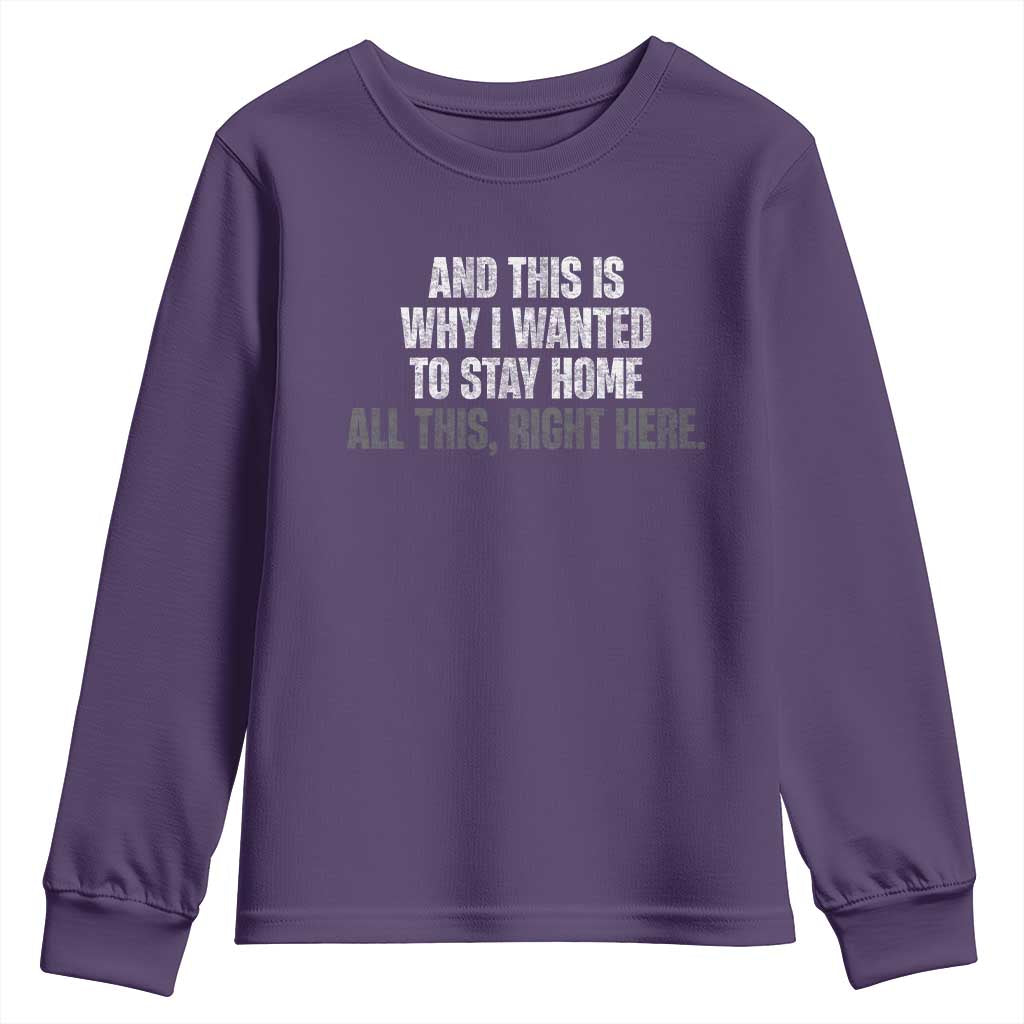 Funny And This Is Why I Wanted To Stay Home Youth Sweatshirt All This Right Here TS09 Purple Print Your Wear