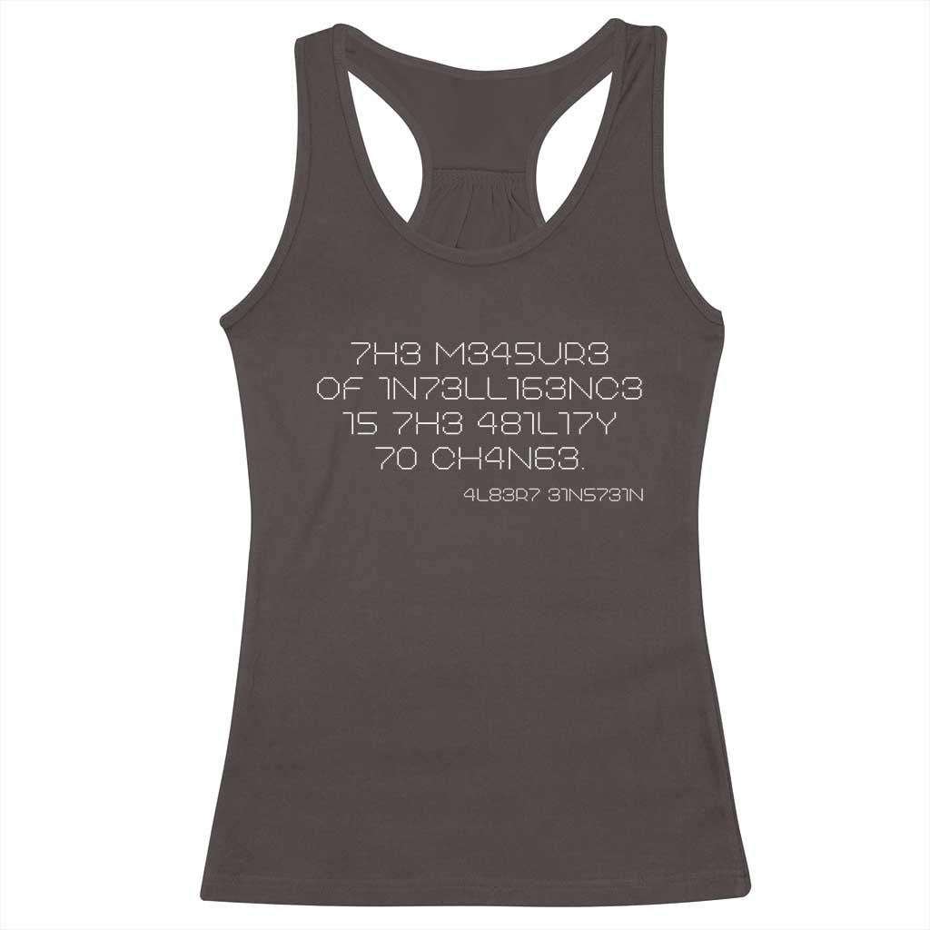 Funny Albert Einstein Quotes Racerback Tank Top The Measure Of Intelligence Is The Ability To Change Code TS09 Dark Chocolate Print Your Wear