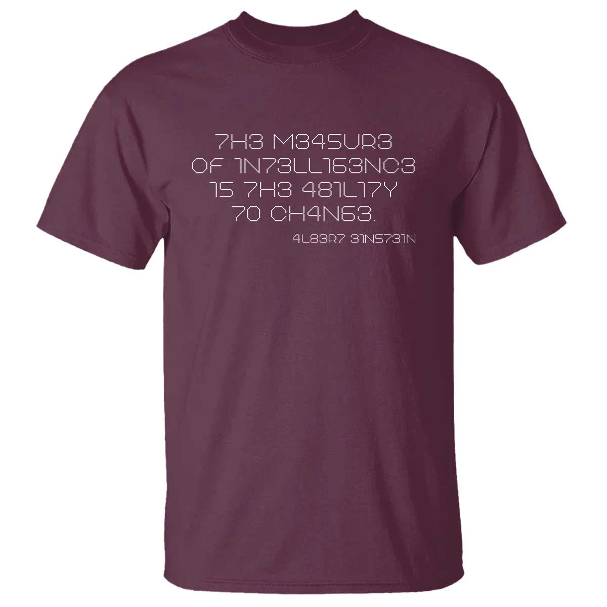 Funny Albert Einstein Quotes T Shirt The Measure Of Intelligence Is The Ability To Change Code TS09 Maroon Print Your Wear
