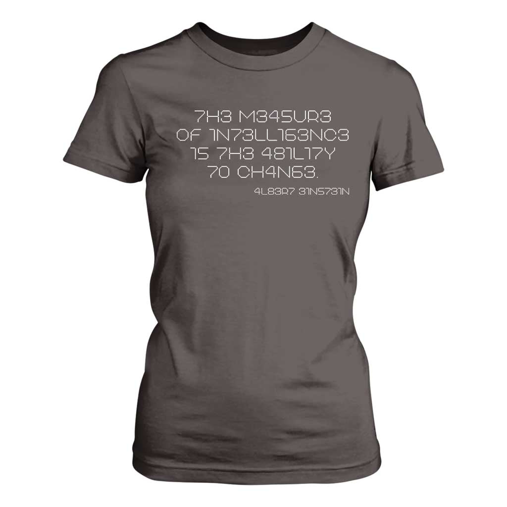 Funny Albert Einstein Quotes T Shirt For Women The Measure Of Intelligence Is The Ability To Change Code TS09 Dark Chocolate Print Your Wear