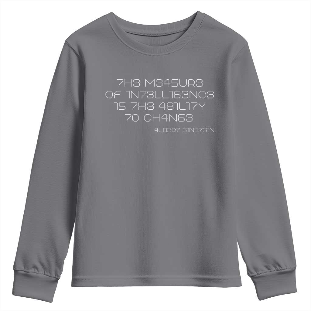 Funny Albert Einstein Quotes Youth Sweatshirt The Measure Of Intelligence Is The Ability To Change Code TS09 Charcoal Print Your Wear