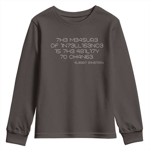 Funny Albert Einstein Quotes Youth Sweatshirt The Measure Of Intelligence Is The Ability To Change Code TS09 Dark Chocolate Print Your Wear