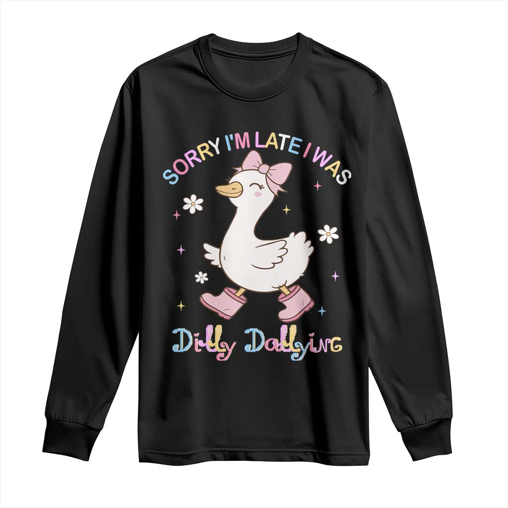 Funny Sorry I'm Late I Was Dilly Dallying Long Sleeve Shirt Cute Goose TS09 Black Print Your Wear