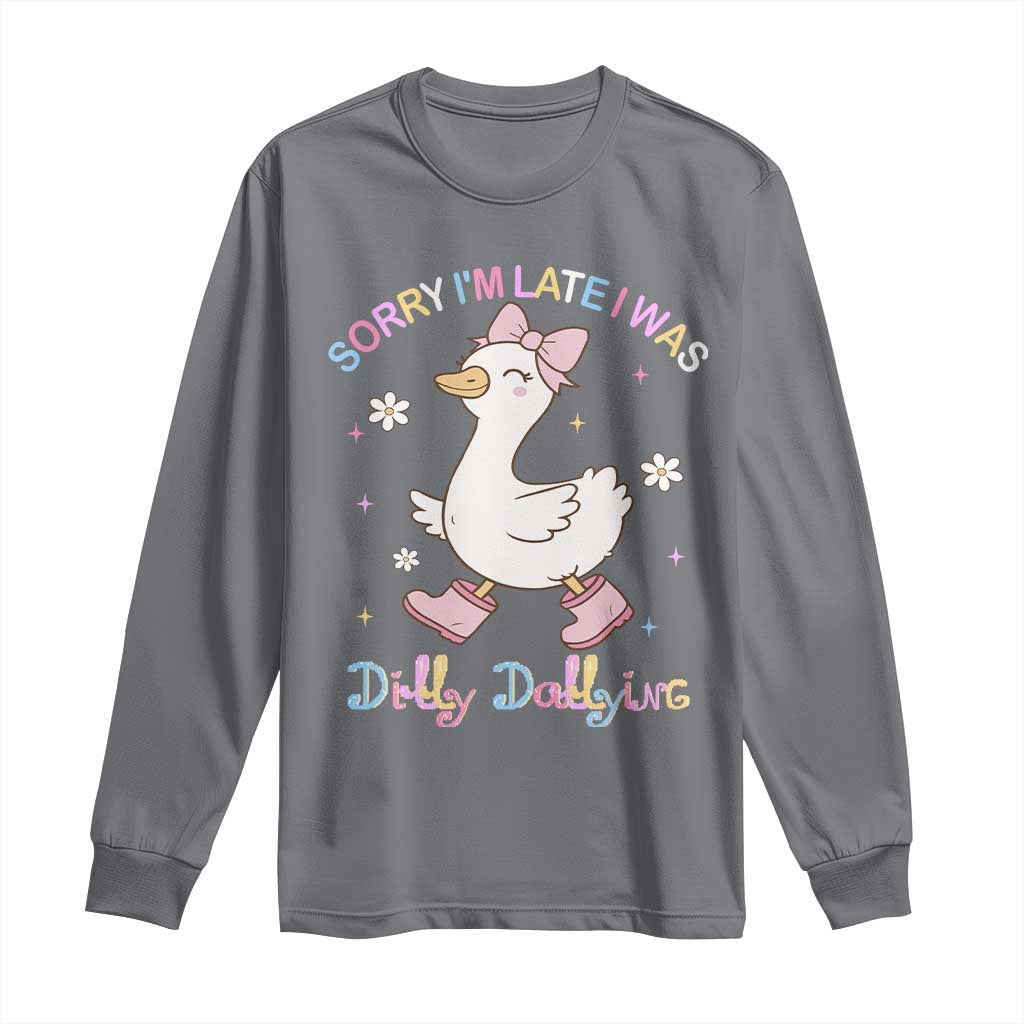 Funny Sorry I'm Late I Was Dilly Dallying Long Sleeve Shirt Cute Goose TS09 Charcoal Print Your Wear
