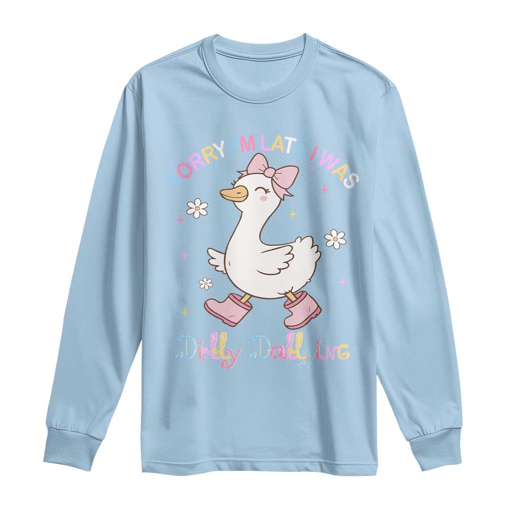 Funny Sorry I'm Late I Was Dilly Dallying Long Sleeve Shirt Cute Goose TS09 Light Blue Print Your Wear
