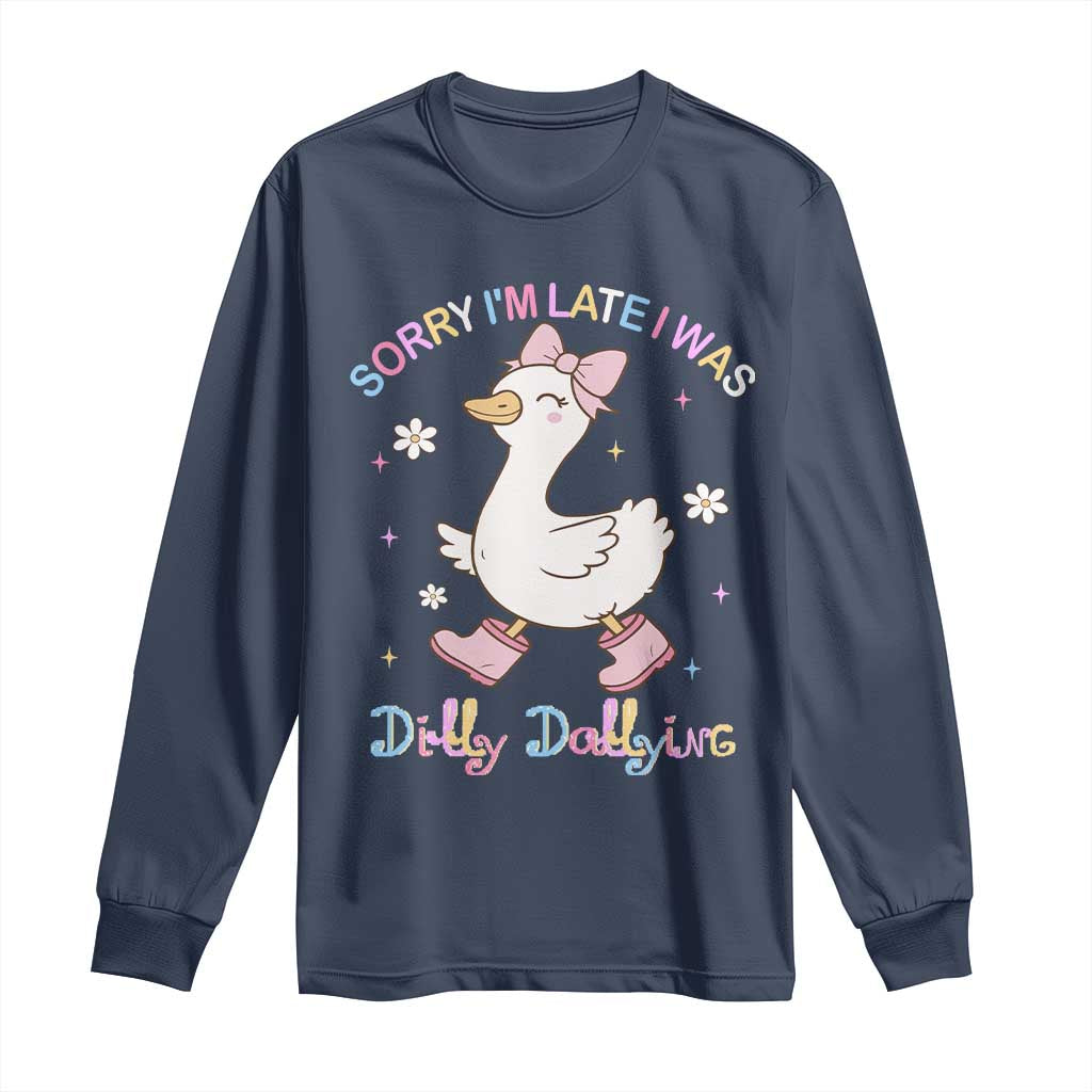 Funny Sorry I'm Late I Was Dilly Dallying Long Sleeve Shirt Cute Goose TS09 Navy Print Your Wear
