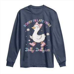 Funny Sorry I'm Late I Was Dilly Dallying Long Sleeve Shirt Cute Goose TS09 Navy Print Your Wear
