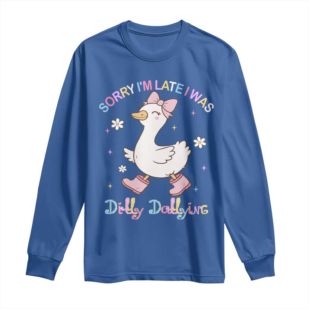 Funny Sorry I'm Late I Was Dilly Dallying Long Sleeve Shirt Cute Goose TS09 Royal Blue Print Your Wear