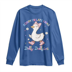 Funny Sorry I'm Late I Was Dilly Dallying Long Sleeve Shirt Cute Goose TS09 Royal Blue Print Your Wear