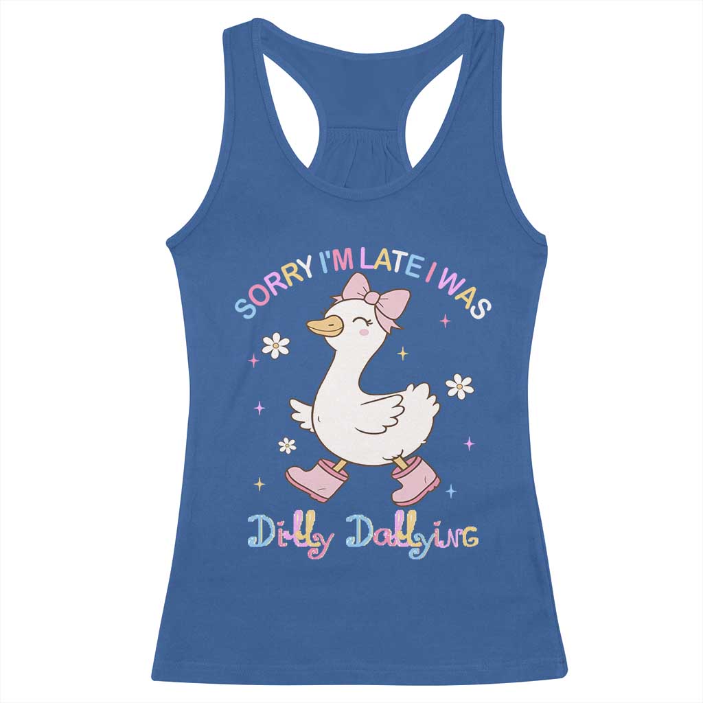 Funny Sorry I'm Late I Was Dilly Dallying Racerback Tank Top Cute Goose TS09 Royal Blue Print Your Wear