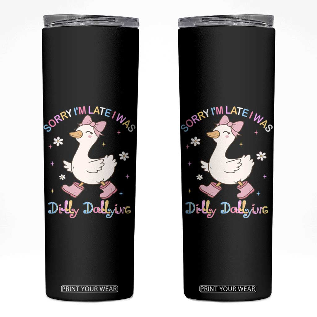 Funny Sorry I'm Late I Was Dilly Dallying Skinny Tumbler Cute Goose TS09 Black Print Your Wear
