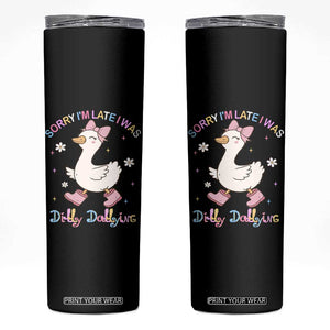 Funny Sorry I'm Late I Was Dilly Dallying Skinny Tumbler Cute Goose TS09 Black Print Your Wear