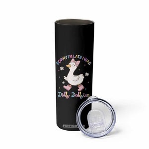 Funny Sorry I'm Late I Was Dilly Dallying Skinny Tumbler Cute Goose TS09 Print Your Wear