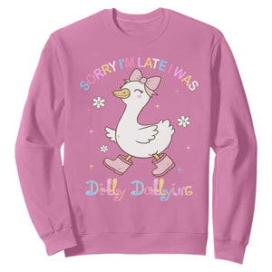 Funny Sorry I'm Late I Was Dilly Dallying Sweatshirt Cute Goose TS09 Azalea Print Your Wear