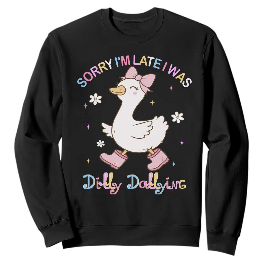 Funny Sorry I'm Late I Was Dilly Dallying Sweatshirt Cute Goose TS09 Black Print Your Wear