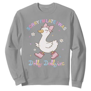 Funny Sorry I'm Late I Was Dilly Dallying Sweatshirt Cute Goose TS09 Sport Gray Print Your Wear