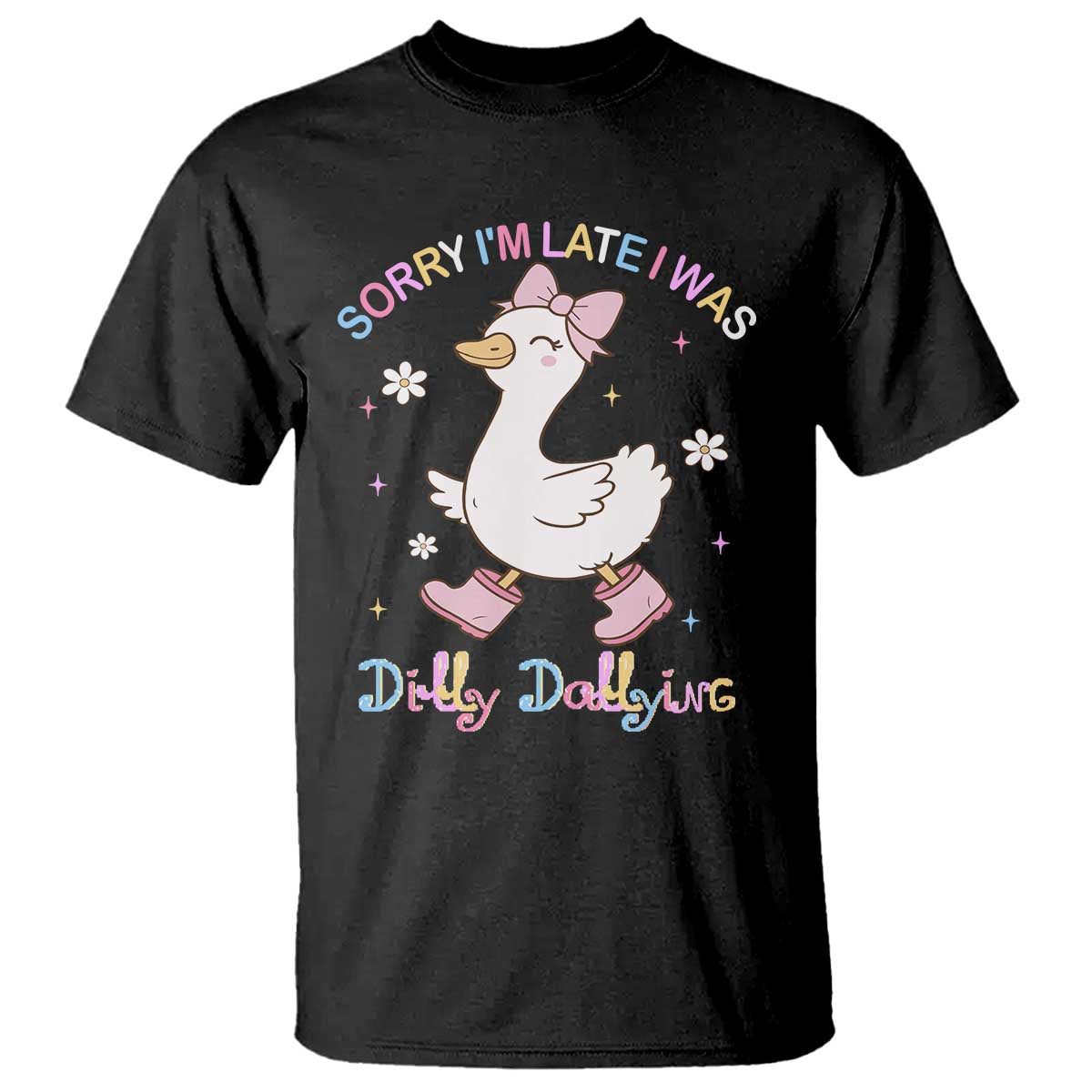 Funny Sorry I'm Late I Was Dilly Dallying T Shirt Cute Goose TS09 Black Print Your Wear