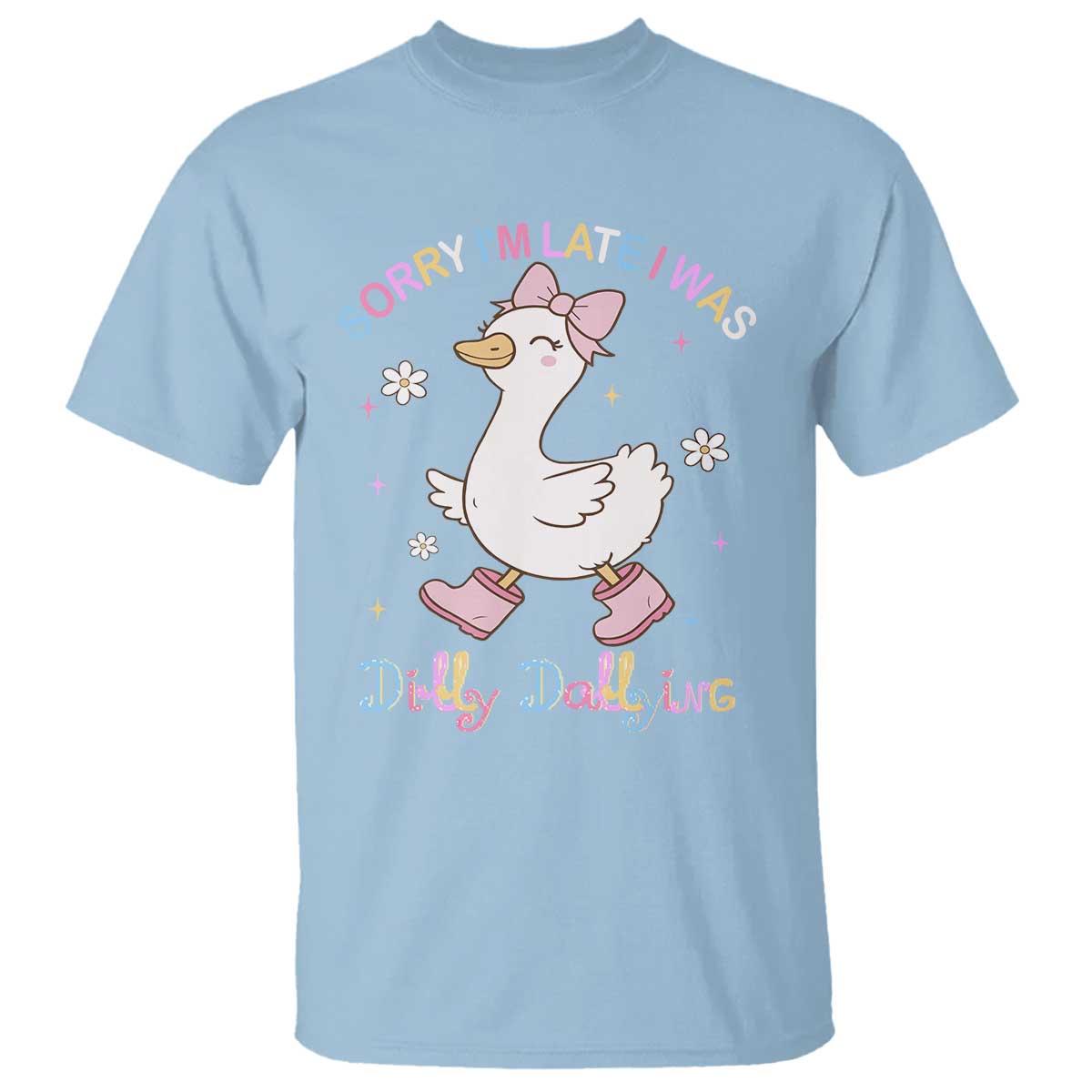 Funny Sorry I'm Late I Was Dilly Dallying T Shirt Cute Goose TS09 Light Blue Print Your Wear