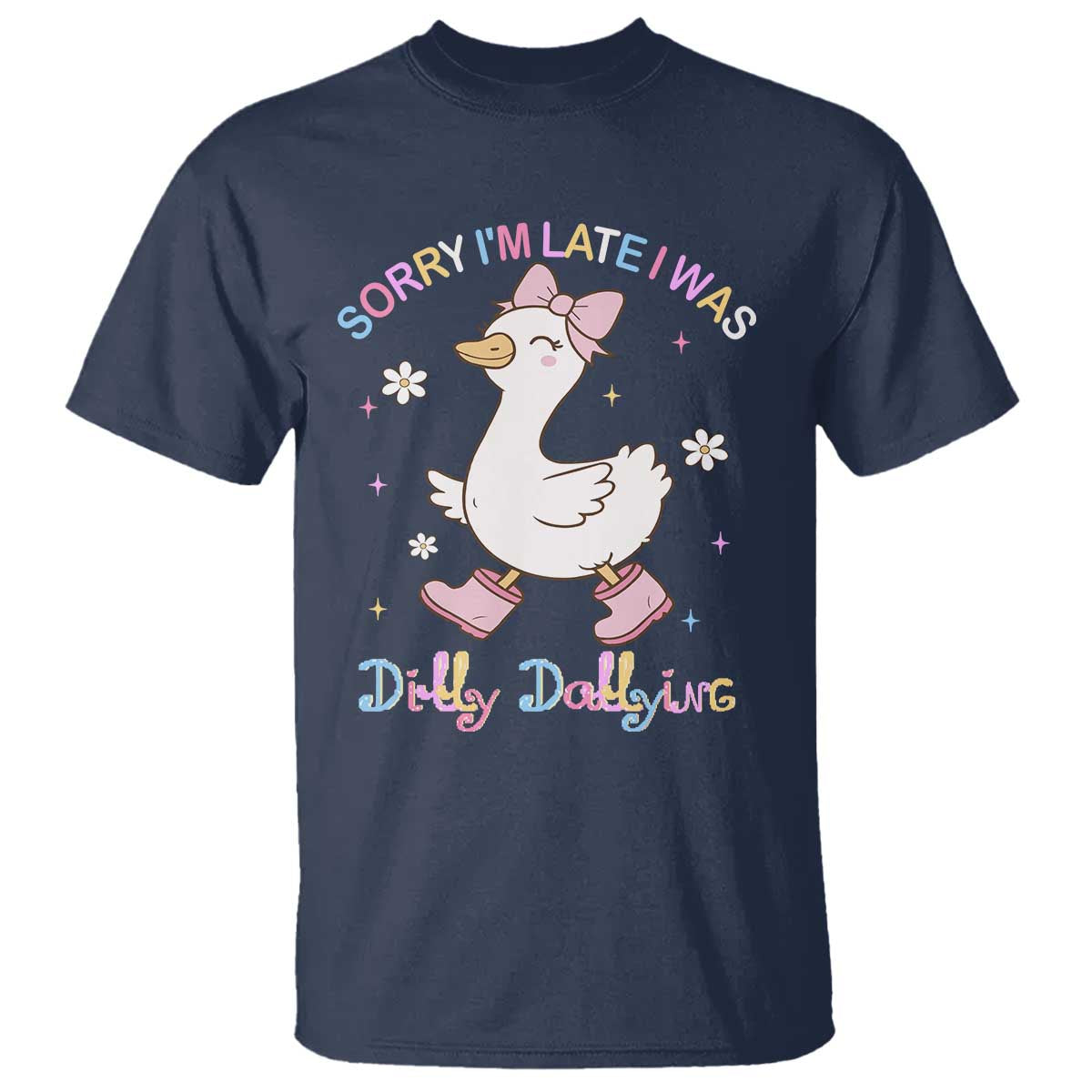 Funny Sorry I'm Late I Was Dilly Dallying T Shirt Cute Goose TS09 Navy Print Your Wear