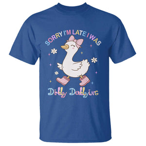 Funny Sorry I'm Late I Was Dilly Dallying T Shirt Cute Goose TS09 Royal Blue Print Your Wear