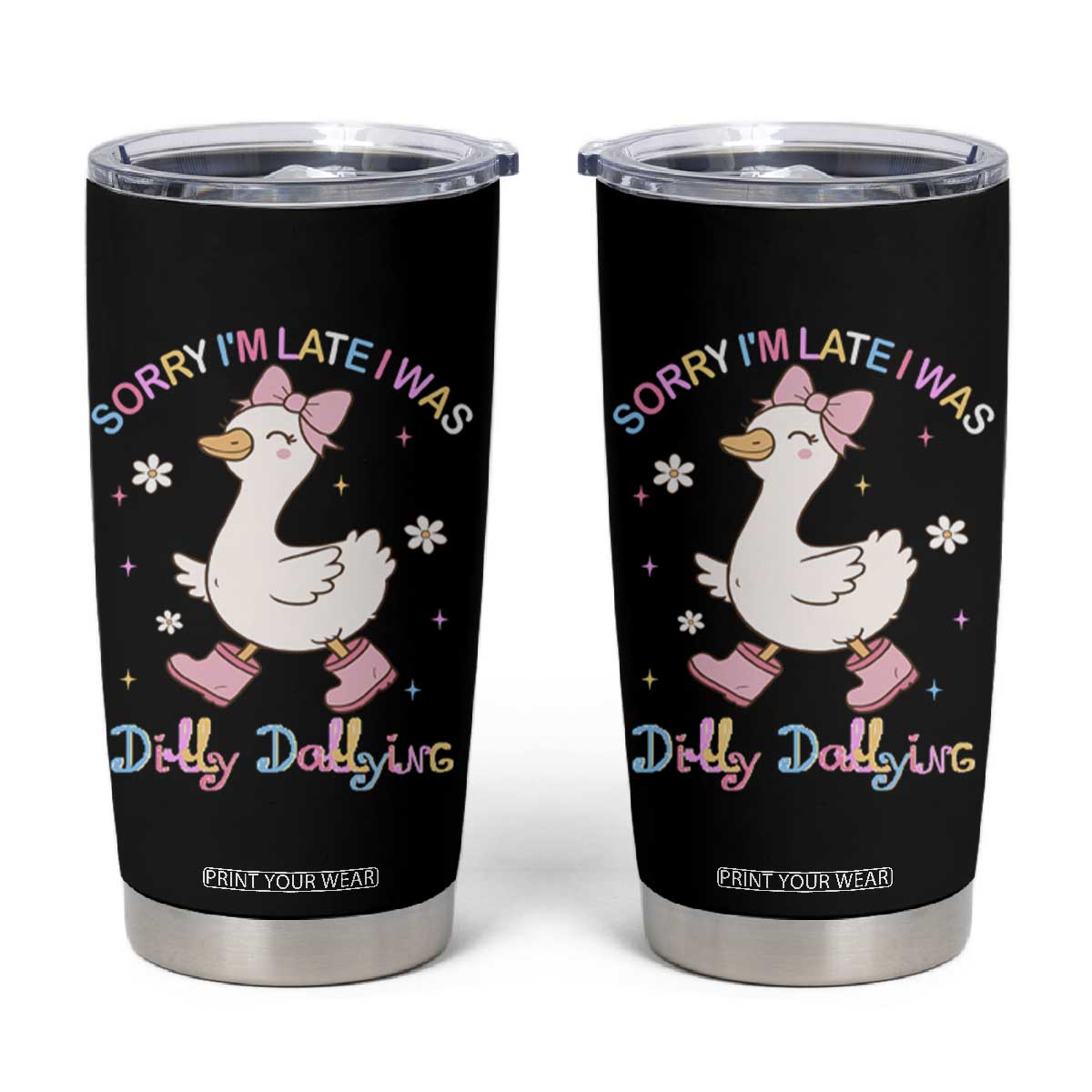 Funny Sorry I'm Late I Was Dilly Dallying Tumbler Cup Cute Goose TS09 Black Print Your Wear