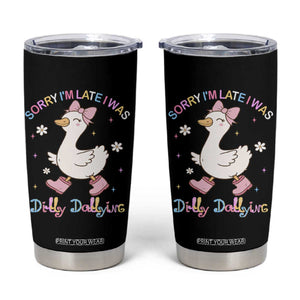 Funny Sorry I'm Late I Was Dilly Dallying Tumbler Cup Cute Goose TS09 Black Print Your Wear