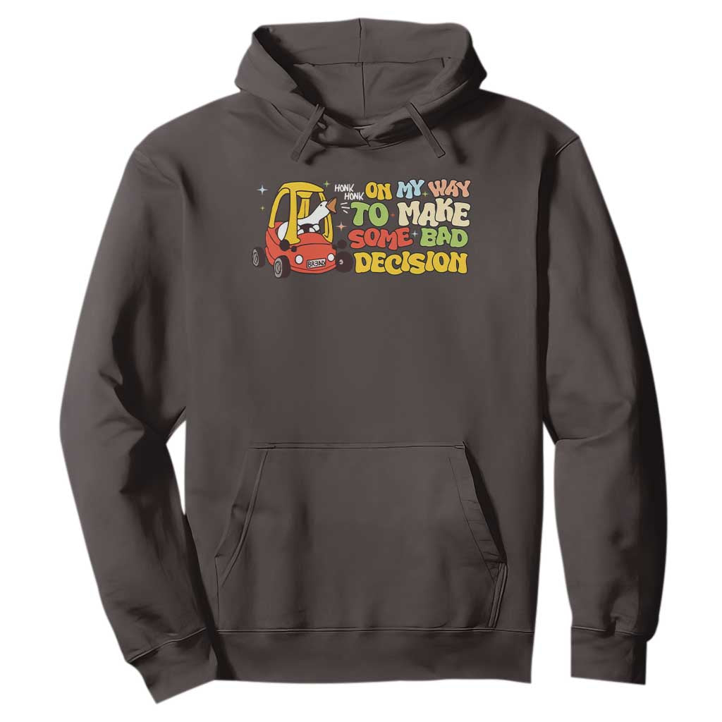 Funny Goose On My Way To Make Some Bad Decisions Hoodie TS09 Dark Chocolate Print Your Wear