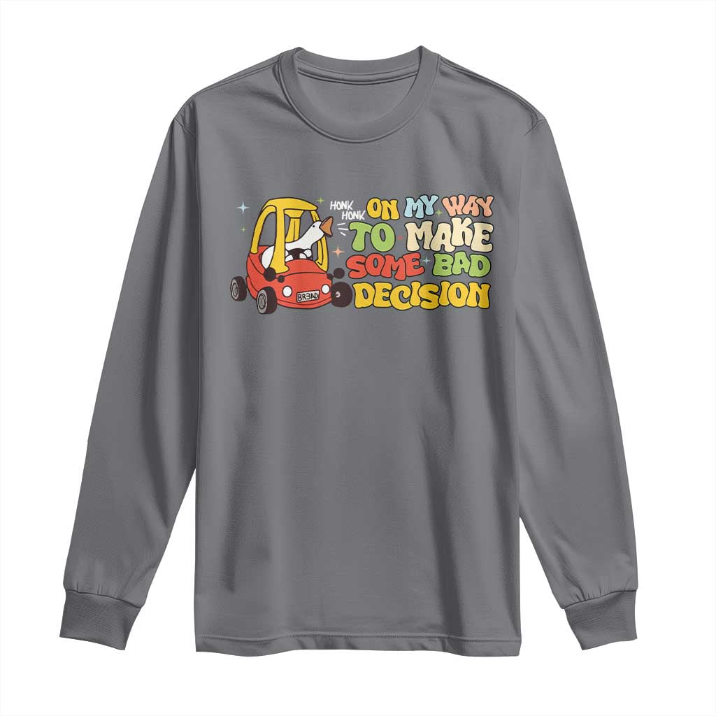 Funny Goose On My Way To Make Some Bad Decisions Long Sleeve Shirt TS09 Charcoal Print Your Wear